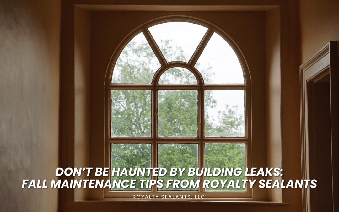 Don’t Be Haunted by Building Leaks: Fall Maintenance Tips from Royalty Sealants