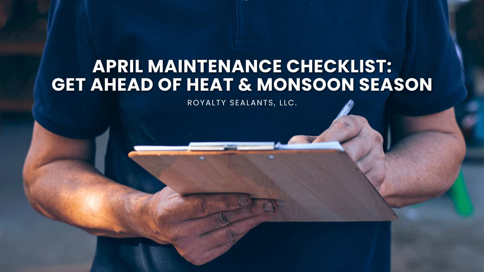 April Maintenance Checklist Get Ahead of Heat & Monsoon Season