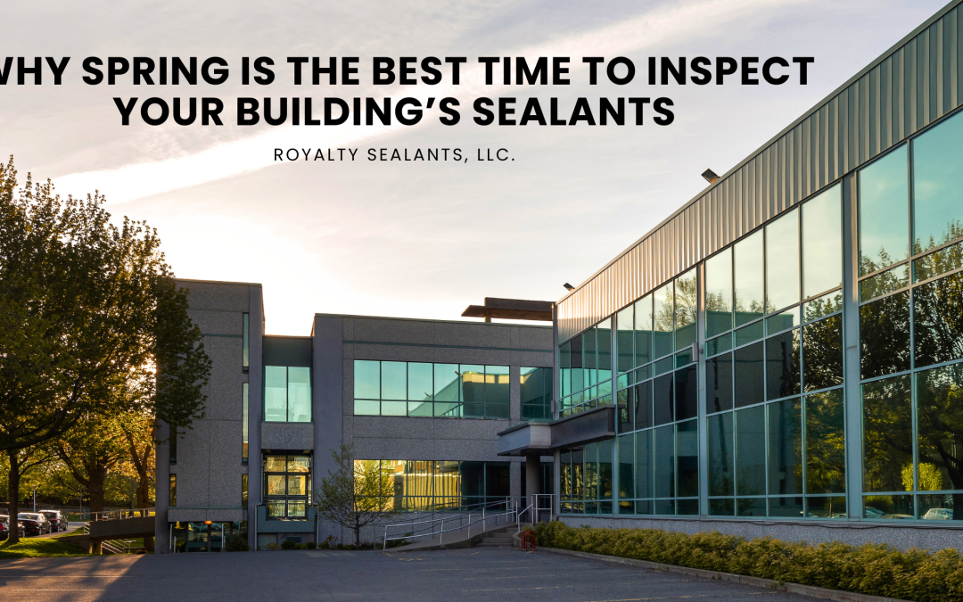 Why Spring Is the Best Time to Inspect Your Building’s Sealants